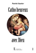 Couverture du livre « Catho heureux avec dieu » de Gautier Patrick aux éditions Sydney Laurent