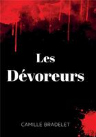 Couverture du livre « Les dévoreurs » de Camille Bradelet aux éditions Bookelis