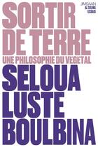 Couverture du livre « Sortir de terre : Une philosophie du végétal » de Seloua Luste Boulbina aux éditions Zulma