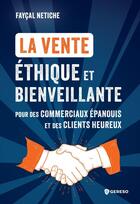 Couverture du livre « La vente éthique et bienveillante : Pour des commerciaux épanouis et des clients heureux » de Faycal Netiche aux éditions Gereso