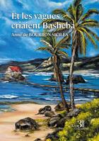 Couverture du livre « Et les vagues criaient Basheba » de Anne De Bourbon-Siciles aux éditions Les Trois Colonnes