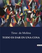 Couverture du livre « TODO ES DAR EN UNA COSA » de Tirso De Molina aux éditions Culturea