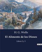 Couverture du livre « El Alimento de los Dioses : Libros 2 y 3 » de Wells H. G. aux éditions Culturea