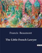 Couverture du livre « The Little French Lawyer » de Francis Beaumont aux éditions Culturea