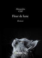 Couverture du livre « Fleur de lune » de Alexandra Cliff aux éditions Bookelis