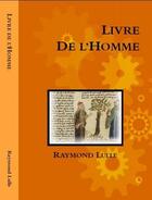 Couverture du livre « Livre De L'Homme » de Raymond Lulle aux éditions Teleanu Constantin
