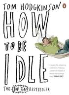 Couverture du livre « How to be idle » de Tom Hodgkinson aux éditions Penguin Books Uk