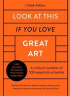 Couverture du livre « Look at this if you love great art » de Ashby Chloe aux éditions Ivy Press