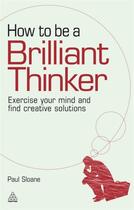 Couverture du livre « HOW TO BE A BRILLIANT THINKER » de Paul Sloane aux éditions Kogan Page