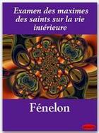 Couverture du livre « Examen des maximes des saints sur la vie intérieure » de Fenelon aux éditions Ebookslib