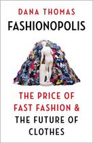 Couverture du livre « FASHIONOPOLIS - THE PRICE OF FAST FASHION AND THE FUTURE OF CLOTHES » de Dana Thomas aux éditions Head Of Zeus