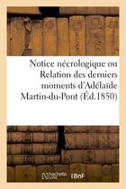 Couverture du livre « Notice necrologique ou relation des derniers moments d'adelaide martin-du-pont » de  aux éditions Hachette Bnf