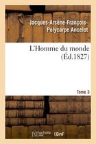 Couverture du livre « L'homme du monde. tome 3 » de Ancelot J-A-F-P. aux éditions Hachette Bnf