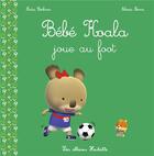 Couverture du livre « Bébé Koala joue au foot » de Nadia Berkane et Alexis Nesme aux éditions Hachette Enfants