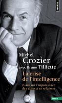 Couverture du livre « La crise de l'intelligence ; essai sur l'impuissance des élites à se réformer » de Michel Crozier aux éditions Points