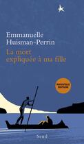 Couverture du livre « La mort expliquée à ma fille » de Emmannuelle Huisman-Perrin aux éditions Seuil