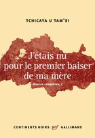 Couverture du livre « J'étais nu pour le premier baiser de ma mère » de Tchicaya U. Tam'Si aux éditions Gallimard