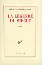 Couverture du livre « La legende du siecle » de Poirot-Delpech B. aux éditions Gallimard