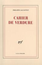 Couverture du livre « Cahier de verdure » de Philippe Jaccottet aux éditions Gallimard