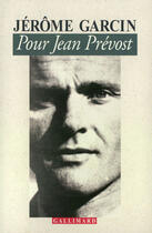 Couverture du livre « Pour jean prevost » de Jerome Garcin aux éditions Gallimard (patrimoine Numerise)