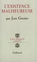 Couverture du livre « L'existence malheureuse » de Jean Grenier aux éditions Gallimard