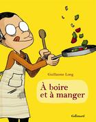 Couverture du livre « À boire et à manger t.1 » de Guillaume Long aux éditions Gallimard Bd Streaming