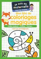 Couverture du livre « Je suis en maternelle : mon bloc de coloriages magiques : codes couleurs, chiffres, formes » de Anne Kalicky et Laure Du Fay aux éditions Pere Castor