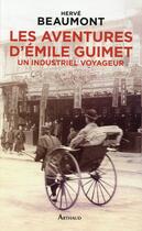 Couverture du livre « Les aventures d'Emile Guimet ; un industriel voyageur » de Herve Beaumont aux éditions Arthaud