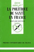 Couverture du livre « Politique de sante en france (la) » de Bernard Bonnici aux éditions Que Sais-je ?