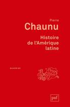 Couverture du livre « Histoire de l'Amérique latine (2e édition) » de Pierre Chaunu aux éditions Puf