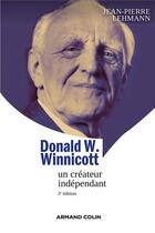 Couverture du livre « Donald W. Winnicott, un créateur indépendant (2e édition) » de Jean-Pierre Lehmann aux éditions Armand Colin