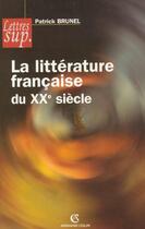 Couverture du livre « La litterature francaise du xxe siecle » de Patrick Brunel aux éditions Armand Colin