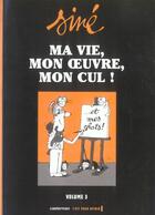 Couverture du livre « Ma vie, mon oeuvre, mon cul ! 3 » de Sine aux éditions Casterman