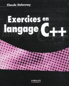 Couverture du livre « Exercices En Langage C++ » de Delannoy C aux éditions Eyrolles