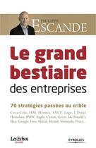 Couverture du livre « Le grand bestiaire des entreprises ; 70 stratégies pasées au crible » de Philippe Escande aux éditions Eyrolles