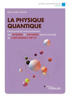 Couverture du livre « La physique quantique : découvrez le comportement des atomes et voyagez dans le monde de l'infiniment petit (2e édition) » de Guy Louis-Gavet aux éditions Eyrolles