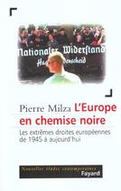 Couverture du livre « L'Europe en chemise noire : Les extrêmes droites européennes de 1945 à aujourd'hui » de Pierre Milza aux éditions Fayard