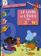 Couverture du livre « Le livre de l'éveil des 0-3 ans » de  aux éditions Fleurus