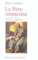 Couverture du livre « Le pere immense - une lecture de la lettre de saint paul aux ephesiens » de Eloi Leclerc aux éditions Desclee De Brouwer