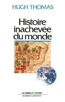 Couverture du livre « Histoire inachevée du monde » de Hugh Thomas aux éditions Robert Laffont