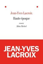 Couverture du livre « Haute époque » de Lacroix/Jean-Yves aux éditions Albin Michel