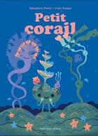 Couverture du livre « Petit corail ; petit arbre » de Sebastien Perez et Yvan Duque aux éditions Albin Michel
