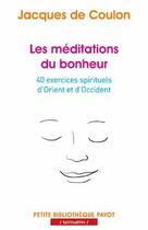 Couverture du livre « Les méditations du bonheur ; 40 exercices spirituels d'Orient et d'Occident » de Jacques De Coulon aux éditions Payot