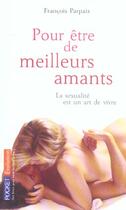 Couverture du livre « Pour Etre De Meilleurs Amants ; La Sexualite Est Un Art De Vivre » de Francois Parpaix aux éditions Pocket