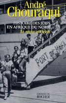 Couverture du livre « Histoire des juifs dAfrique du Nord Tome 2 ; le retour en Orient » de André Chouraqui aux éditions Rocher