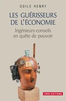 Couverture du livre « Les guérisseurs de l'économie ; ingénieurs-conseils en quête de pouvoir » de Odile Henry aux éditions Cnrs