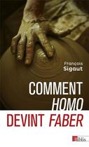 Couverture du livre « Comment homo devint faber » de Francois Sigaut aux éditions Cnrs