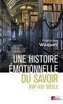 Couverture du livre « Une histoire émotionnelle du savoir XVIIe-XXie siècle » de Francoise Waquet aux éditions Cnrs