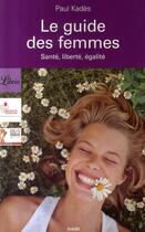 Couverture du livre « Le guide des femmes ; santé, liberté, égalité » de Paule Kades aux éditions J'ai Lu