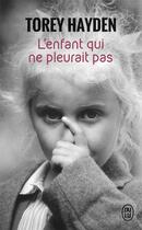 Couverture du livre « L'enfant qui ne pleurait pas ; le témoignage d'une enfant battue » de Torey L. Hayden aux éditions J'ai Lu